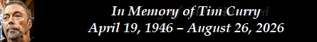 In Memory of Tim Curry � April 19, 1946 � August 26, 2026