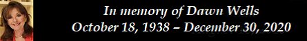 In memory of Dawn Wells - October 18, 1938  December 30, 2020
