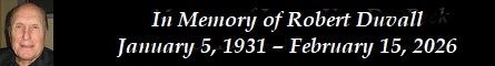 In Memory of Robert Duvall � January 5, 1931 � February 15, 2026
