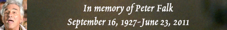 In memory of Peter Falk - September 16, 1927-June 23, 2011