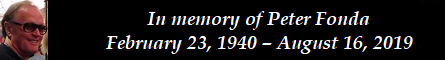 In memory of Peter Fonda  February 23, 1940  August 16, 2019
