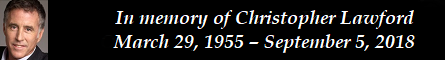 In memory of Christopher Lawford  March 29, 1955  September 5, 2018
