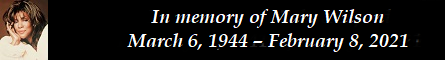 In memory of Mary Wilson  March 6, 1944  February 8, 2021