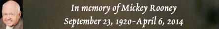 In Memory of Mickey Rooney - September 23, 1920-April 6, 2014