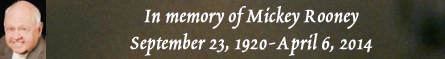In Memory of Mickey Rooney - September 23, 1920-April 6, 2014