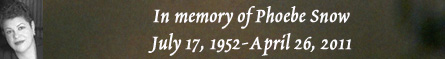 In memory of Phoebe Snow - July 17, 1952-April 26, 2011