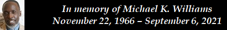 In memory of Michael K. Williams  November 22, 1966  September 6, 2021