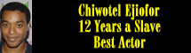 2014 Oscar Nominee - Chiwotel Ejiofor - Best Actor - 12 Years a Slave