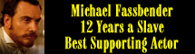2014 Oscar Nominee - Michael Fassbender - Best Supporting Actor - 12 Years a Slave