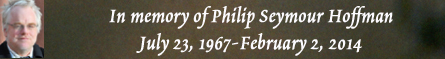In memory of Philip Seymour Hoffman - July 23, 1967-February 2, 2014