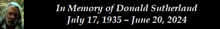 In Memory of Donald Sutherland  July 17, 1935  June 20, 2024