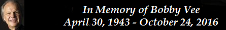In Memory of Bobby Vee - April 30, 1943 - October 24, 2016