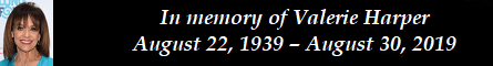 In memory of Valerie Harper  August 22, 1939  August 30, 2019