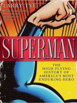 "Superman: The High-Flying History of Americas Most Enduring Hero" by Larry Tye